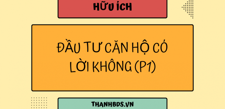Đầu tư Căn hộ thế nào? (P1)